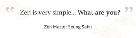 Zen is very simple... What are you? Zen Master Seung Sahn